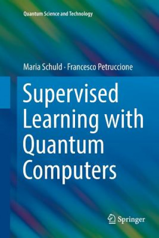 Knjiga Supervised Learning with Quantum Computers Maria Schuld