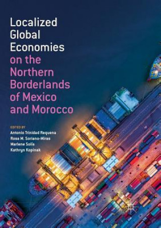 Kniha Localized Global Economies on the Northern Borderlands of Mexico and Morocco 