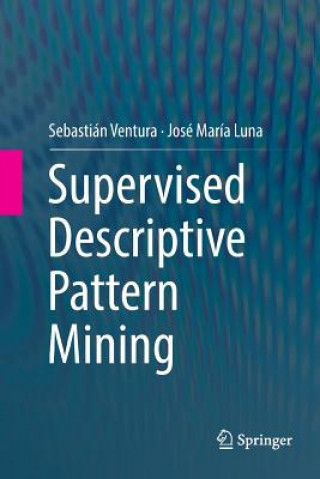 Knjiga Supervised Descriptive Pattern Mining SEBASTI N VENTURA