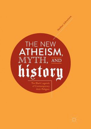 Книга New Atheism, Myth, and History NATHAN JOHNSTONE