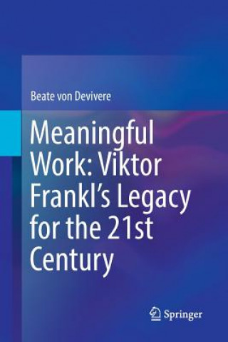 Knjiga Meaningful Work: Viktor Frankl's Legacy for the 21st Century Beate Von Devivere