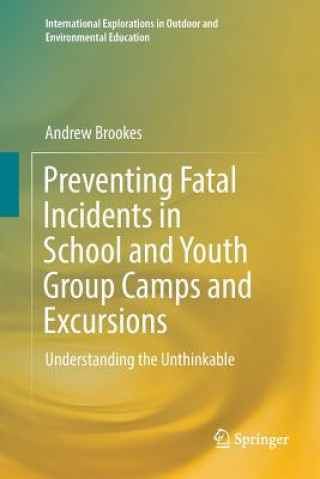 Book Preventing Fatal Incidents in School and Youth Group Camps and Excursions Andrew (Environmental Consultant Reading UK) Brookes