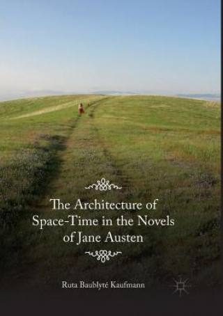 Książka Architecture of Space-Time in the Novels of Jane Austen Ruta Baublyte Kaufmann