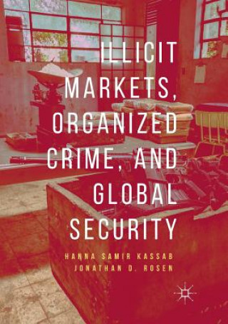 Könyv Illicit Markets, Organized Crime, and Global Security Hanna Samir Kassab