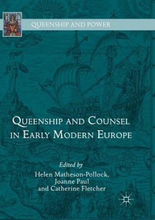 Kniha Queenship and Counsel in Early Modern Europe Catherine Fletcher
