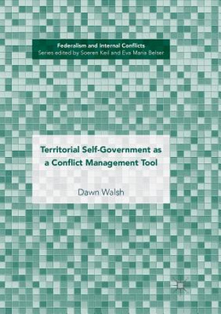 Kniha Territorial Self-Government as a Conflict Management Tool Dawn Walsh