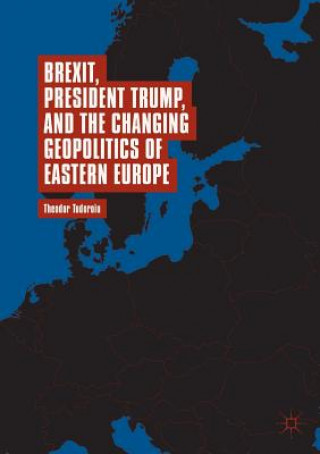 Kniha Brexit, President Trump, and the Changing Geopolitics of Eastern Europe Theodor Tudoroiu