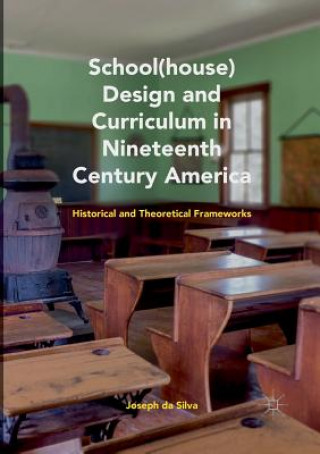 Kniha School(house) Design and Curriculum in Nineteenth Century America Joseph Da Silva