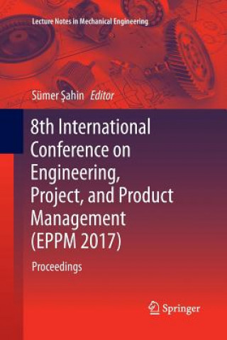Carte 8th International Conference on Engineering, Project, and Product Management (EPPM 2017) Sümer Sahin