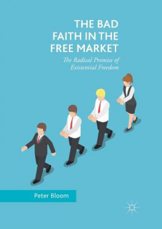 Kniha Bad Faith in the Free Market Peter (The Open University UK) Bloom