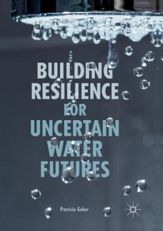 Kniha Building Resilience for Uncertain Water Futures Patricia (Arizona State University) Gober