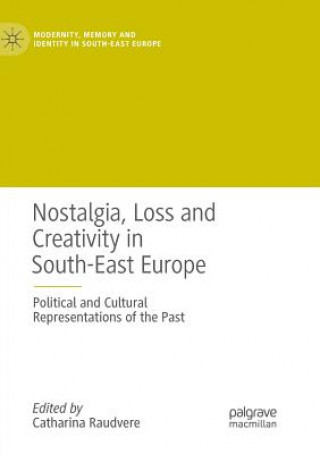 Kniha Nostalgia, Loss and Creativity in South-East Europe CATHARINA RAUDVERE