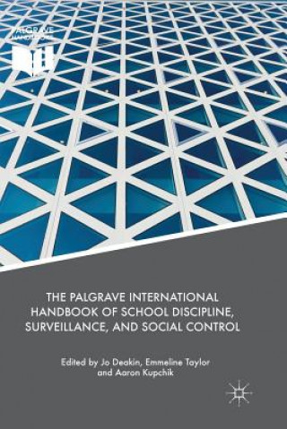 Carte Palgrave International Handbook of School Discipline, Surveillance, and Social Control Jo Deakin