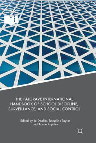 Kniha Palgrave International Handbook of School Discipline, Surveillance, and Social Control Jo Deakin