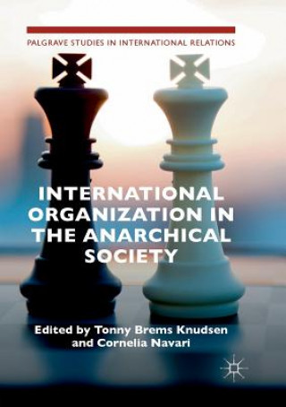 Kniha International Organization in the Anarchical Society TONNY BREMS KNUDSEN
