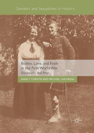 Kniha Bodies, Love, and Faith in the First World War NANCY CHRISTIE