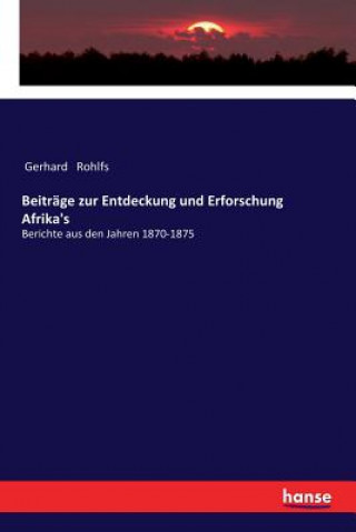 Książka Beitrage zur Entdeckung und Erforschung Afrika's Gerhard Rohlfs