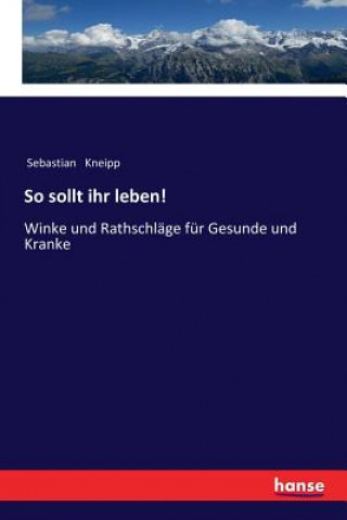 Kniha So sollt ihr leben! Sebastian Kneipp