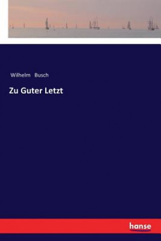 Könyv Zu Guter Letzt Wilhelm Busch