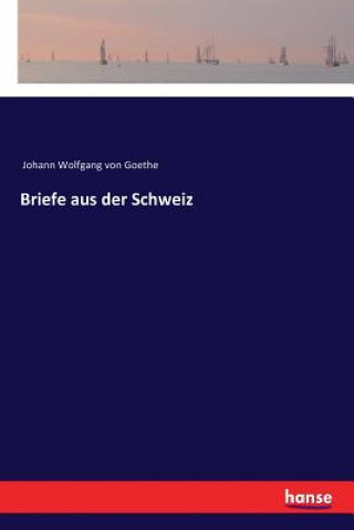 Carte Briefe aus der Schweiz Johann Wolfgang Von Goethe
