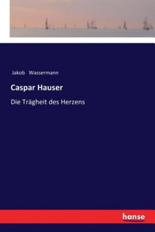 Carte Caspar Hauser Jakob Wassermann