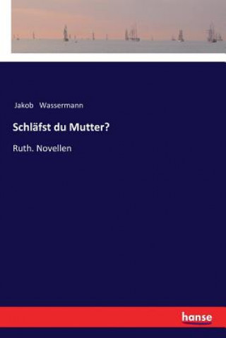 Kniha Schlafst du Mutter? Jakob Wassermann