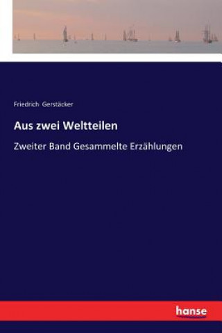 Kniha Aus zwei Weltteilen Friedrich Gerstacker