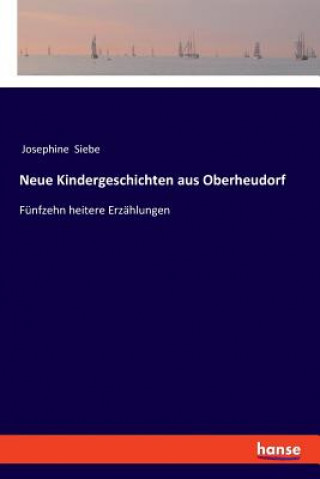 Könyv Neue Kindergeschichten aus Oberheudorf Josephine Siebe