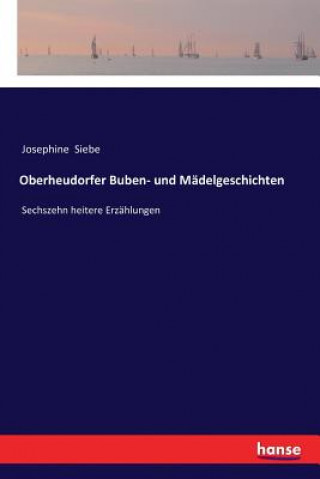 Könyv Oberheudorfer Buben- und Madelgeschichten Josephine Siebe