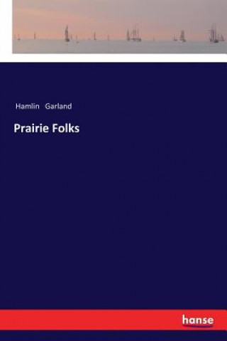 Kniha Prairie Folks Hamlin Garland
