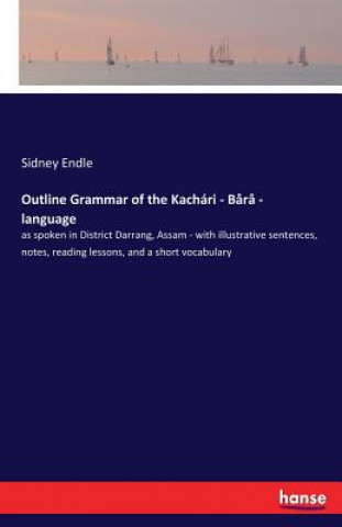 Książka Outline Grammar of the Kachari - Bara - language Sidney Endle