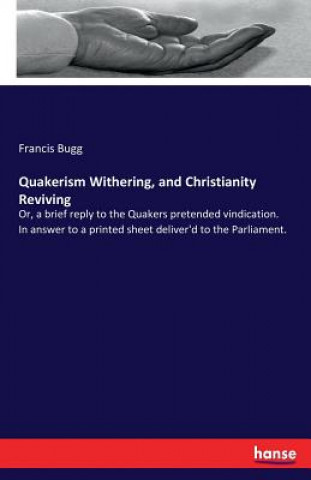 Knjiga Quakerism Withering, and Christianity Reviving Francis Bugg