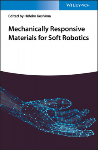 Knjiga Mechanically Responsive Materials for Soft Robotics Hideko Koshima