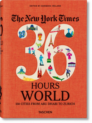 Könyv New York Times 36 Hours. World. 150 Cities from Abu Dhabi to Zurich Barbara Ireland