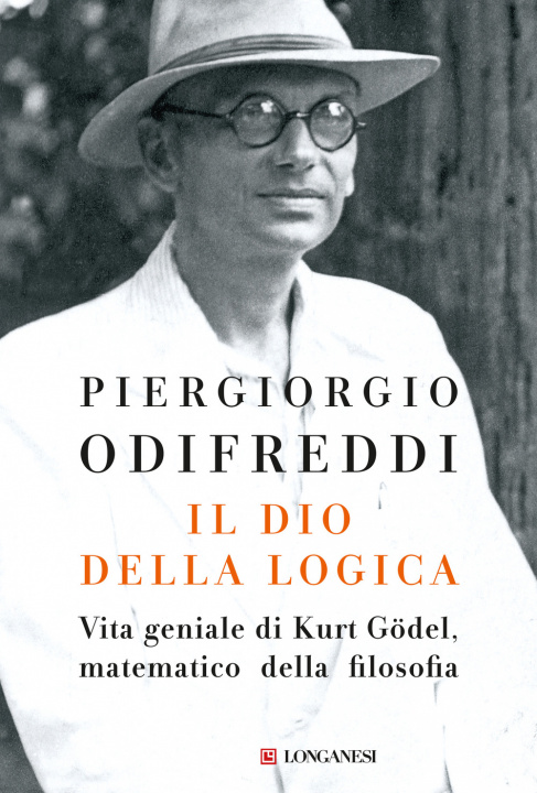 Kniha Il dio della logica. Vita geniale di Kurt Gödel matematico della filosofia Piergiorgio Odifreddi