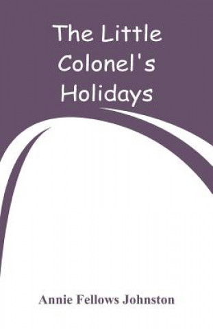Könyv Little Colonel's Holidays Annie Fellows Johnston
