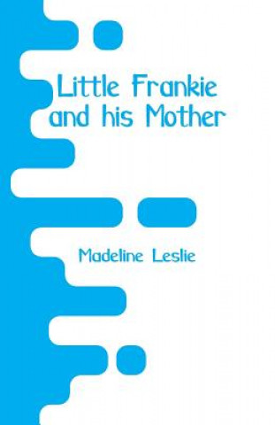 Książka Little Frankie and his Mother Madeline Leslie