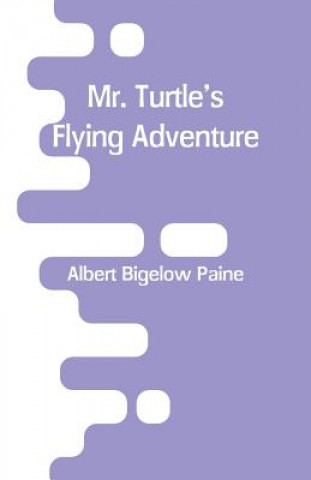 Carte Mr. Turtle's Flying Adventure Albert Bigelow Paine