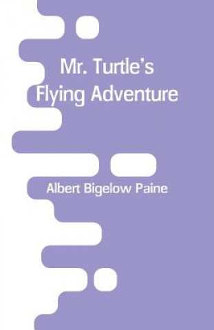 Książka Mr. Turtle's Flying Adventure Albert Bigelow Paine