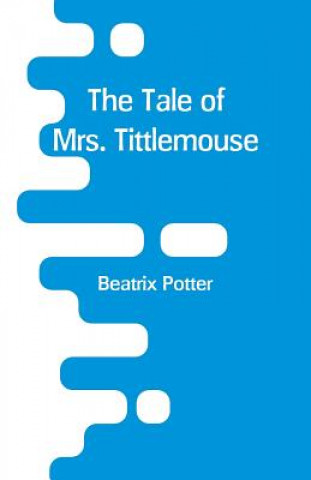 Könyv Tale of Mrs. Tittlemouse Beatrix Potter