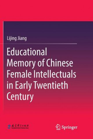 Kniha Educational Memory of Chinese Female Intellectuals in Early Twentieth Century Lijing Jiang