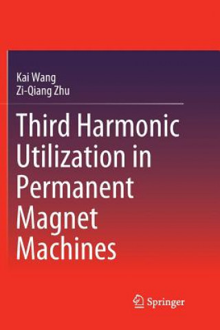Kniha Third Harmonic Utilization in Permanent Magnet Machines Kai Wang