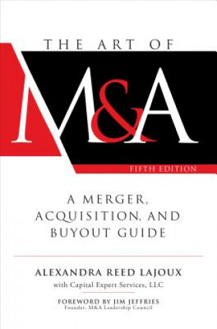 Kniha Art of M&A, Fifth Edition: A Merger, Acquisition, and Buyout Guide Alexandra Reed Lajoux