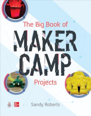Carte Big Book of Maker Camp Projects Sandra M Roberts