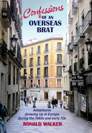 Carte Confessions of an Overseas Brat: Growing up in Europe during the 1960s and early 70s Ronald Walker