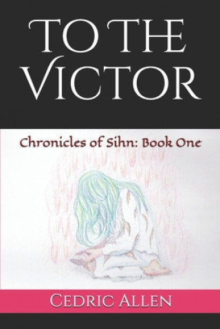 Книга To the Victor: Chronicles of Sihn: Book One Cedric Allen