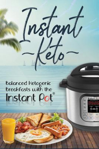 Kniha Instant Keto: Balanced Ketogenic Breakfasts with the Instant Pot David Maxwell