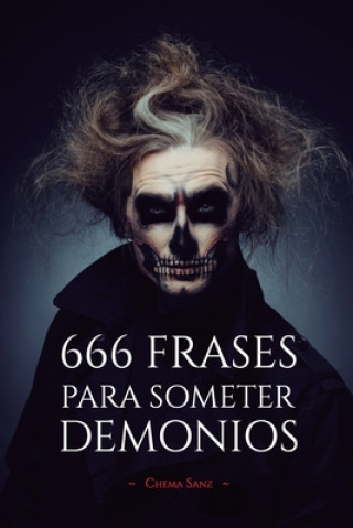 Kniha 666 Frases para SOMETER DEMONIOS: Una frase puede cambiarlo todo Chema Sanz