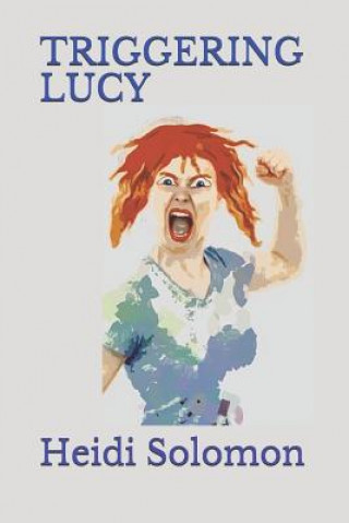 Knjiga Triggering Lucy Heidi Solomon