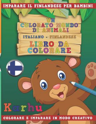 Carte Un Colorato Mondo Di Animali - Italiano-Finlandese - Libro Da Colorare. Imparare Il Finlandese Per Bambini. Colorare E Imparare in Modo Creativo. Nerdmediait